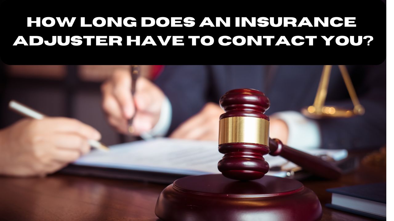 How Long Does an Insurance Adjuster Have to Contact You?